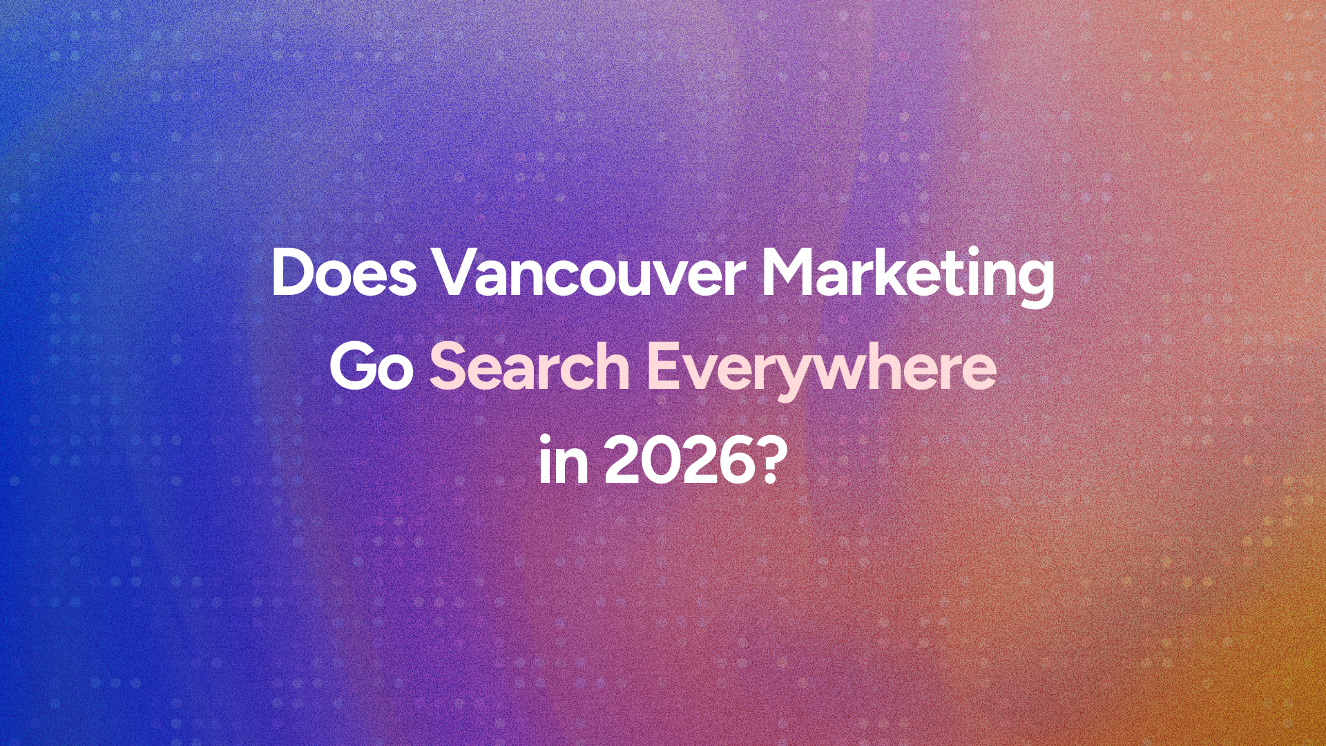 2026 Marketing Trends for Vancouver Brands | Kipling Media